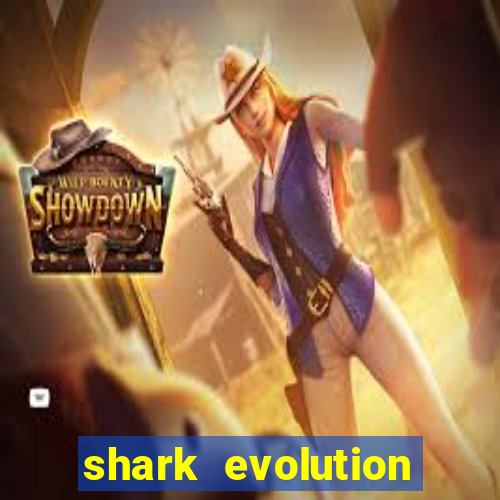 shark evolution dinheiro infinito